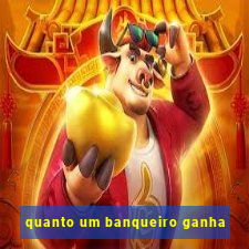 quanto um banqueiro ganha